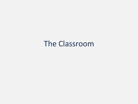 The Classroom. Are You READY for Class? Are you… On Time? Following the Dress Code? Do you have… Your Homework? A pen or pencil? A Positive Attitude?