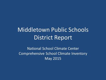 Middletown Public Schools District Report National School Climate Center Comprehensive School Climate Inventory May 2015.