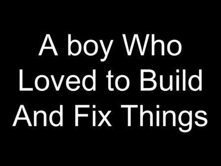 A boy Who Loved to Build And Fix Things. A Man Who Showed Up Barefoot To Business Meetings.