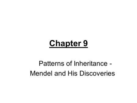 Chapter 9 Patterns of Inheritance - Mendel and His Discoveries.