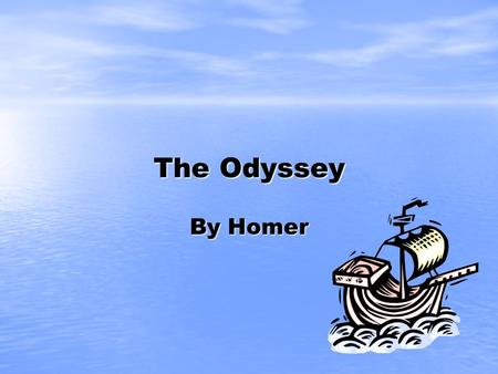 The Odyssey By Homer. Homer True identity not know but it is believed that he lived in ancient Greece True identity not know but it is believed that he.