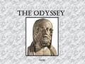 The Odyssey Homer. The Epic A physically impressive hero of national or historical importance A vast setting involving much of the known physical world.