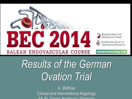 K. Mathias Clinical and Interventional Angiology AK St. Georg Hamburg / Germany Results of the German Ovation Trial.