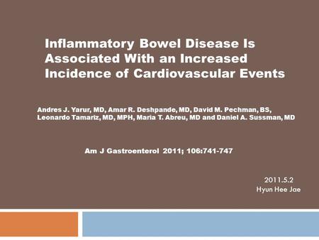 Inflammatory Bowel Disease Is Associated With an Increased Incidence of Cardiovascular Events Andres J. Yarur, MD, Amar R. Deshpande, MD, David M. Pechman,