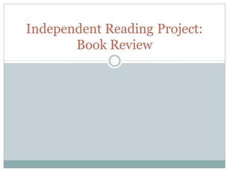 Independent Reading Project: Book Review. What Is A Book Review ? A written opinion of what you think of a certain book NOT A SUMMARY of the plot or action!