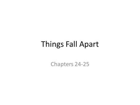 Things Fall Apart Chapters 24-25. Chapter 24 Okonkwo and the other men are released as soon as their fine is paid. They leave the courtroom and do not.