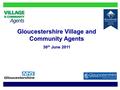 Gloucestershire Village and Community Agents 30 th June 2011.