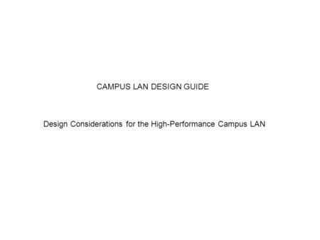 CAMPUS LAN DESIGN GUIDE Design Considerations for the High-Performance Campus LAN.