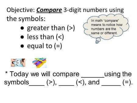 Objective: Compare 3-digit numbers using the symbols: ● greater than (>) ● less than (
