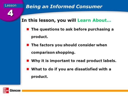 Being an Informed Consumer In this lesson, you will Learn About… The questions to ask before purchasing a product. The factors you should consider when.