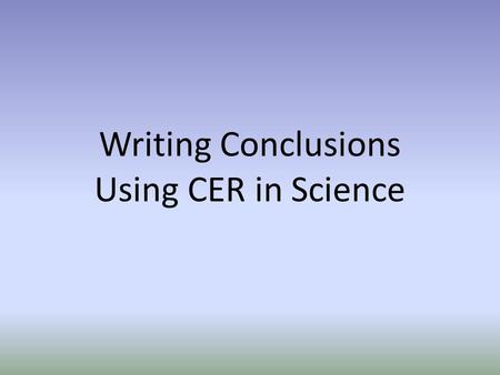 Writing Conclusions Using CER in Science