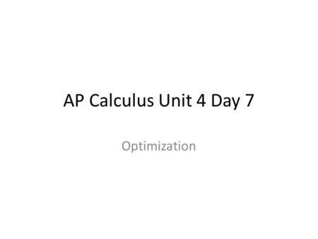 AP Calculus Unit 4 Day 7 Optimization. Rolle’s Theorem (A special case of MVT) If f is continuous on [a,b] and differentiable on (a,b) AND f(b)=f(a) Then.
