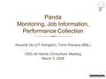 Panda Monitoring, Job Information, Performance Collection Kaushik De (UT Arlington), Torre Wenaus (BNL) OSG All Hands Consortium Meeting March 3, 2008.