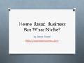 Home Based Business But What Niche? By Steve Duval