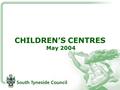CHILDREN’S CENTRES May 2004. What is the purpose? The Government’s vision: High quality integrated, local services, in disadvantaged areas, from one point.