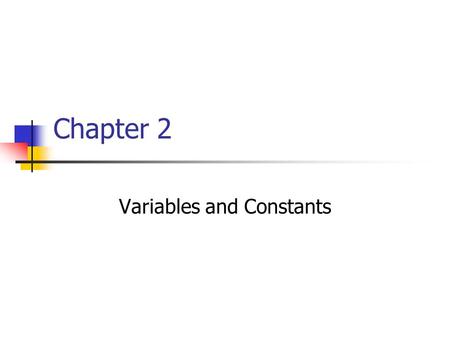 Chapter 2 Variables and Constants. Objectives Explain the different integer variable types used in C++. Declare, name, and initialize variables. Use character.