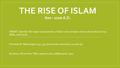 THE RISE OF ISLAM 600 - 1100 A.D. SWBAT: identify the major components of Islam and compare and contrast the Qu’ran, Bible, and Torah. Homework: Read pages.
