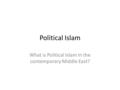 Political Islam What is Political Islam in the contemporary Middle East?
