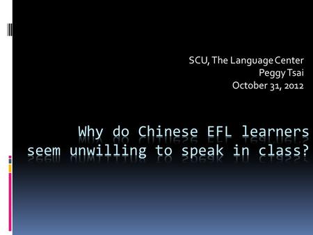 SCU, The Language Center Peggy Tsai October 31, 2012.