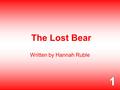 The Lost Bear Written by Hannah Ruble. There once was a young boy named Jeremiah who loved animals so much that he went to the zoo every day. His favorite.