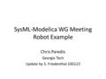 SysML-Modelica WG Meeting Robot Example Chris Paredis Georgia Tech Update by S. Friedenthal-100123 1.