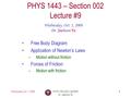 Wednesday, Oct. 1, 2008 1 PHYS 1443-002, Fall 2008 Dr. Jaehoon Yu 1 PHYS 1443 – Section 002 Lecture #9 Wednesday, Oct. 1, 2008 Dr. Jaehoon Yu Free Body.