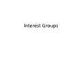 Interest Groups. PAC’s – Political Action Committees – Fund political campaigns. Lobbyists- support specific issues, usually business interest, use lawsuits.