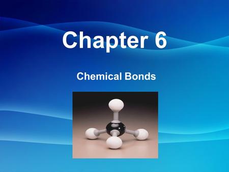 Chapter 6 Chemical Bonds. Chemical Bonds- the mutual attraction between the nuclei & valence electrons of different atoms that holds atoms together –Bonding.