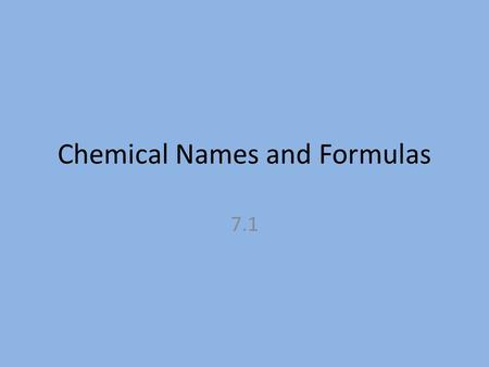 Chemical Names and Formulas 7.1. A chemical formula indicates the relative number of atoms of each kind in a chemical compound. For a molecular compound,