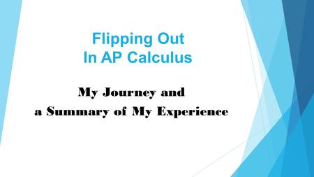 Flipping Out In AP Calculus My Journey and a Summary of My Experience.