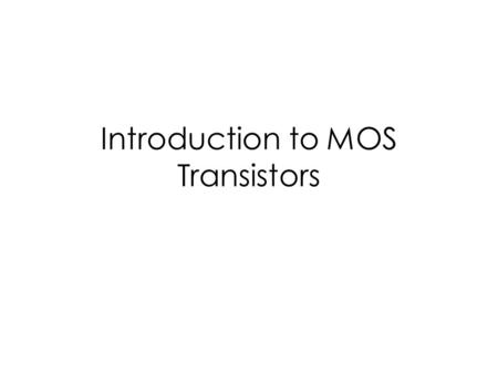 Introduction to MOS Transistors