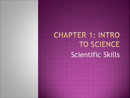 Scientific Skills.  The investigation and exploration of natural events and the new information that results.