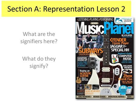 Section A: Representation Lesson 2 What are the signifiers here? What do they signify?