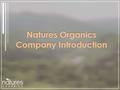 Natures Organics Company Introduction. Our Point of Difference.