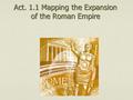 Act. 1.1 Mapping the Expansion of the Roman Empire.
