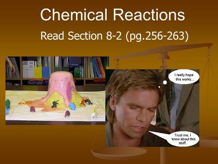 Chemical Reactions Read Section 8-2 (pg.256-263).