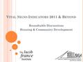V ITAL S IGNS I NDICATORS 2011 & B EYOND Roundtable Discussions Housing & Community Development 1.
