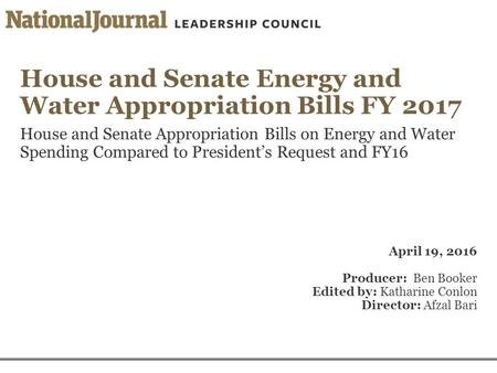 House and Senate Energy and Water Appropriation Bills FY 2017 House and Senate Appropriation Bills on Energy and Water Spending Compared to President’s.