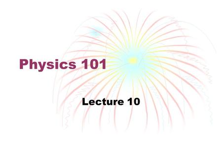 Physics 101 Lecture 10. Thermal Physics Applications of Newton’s Laws to Large Number of Particles Can’t apply Newton’s Laws to large number of particles.