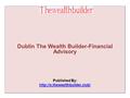 Dublin The Wealth Builder-Financial Advisory Published By: