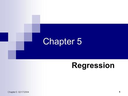 Chapter 5: 02/17/2004 1 Chapter 5 Regression. 2 Chapter 5: 02/17/2004 Objective: To quantify the linear relationship between an explanatory variable (x)