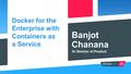 Banjot Chanana Sr Director of Product Docker for the Enterprise with Containers as a Service.