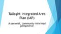 Tallaght Integrated Area Plan (IAP) A personal, community informed perspective.