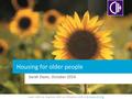 Learn with us. Improve with us. Influence with us | www.cih.org Housing for older people Sarah Davis, October 2014.