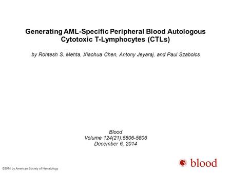 Generating AML-Specific Peripheral Blood Autologous Cytotoxic T-Lymphocytes (CTLs)‏ by Rohtesh S. Mehta, Xiaohua Chen, Antony Jeyaraj, and Paul Szabolcs.