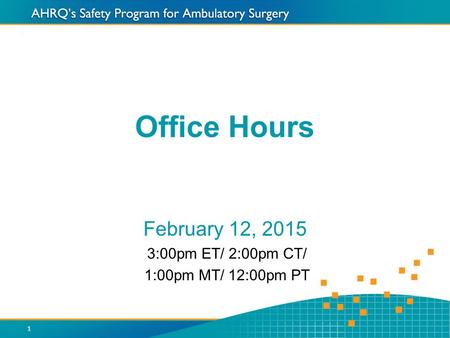 Office Hours February 12, 2015 3:00pm ET/ 2:00pm CT/ 1:00pm MT/ 12:00pm PT 1.