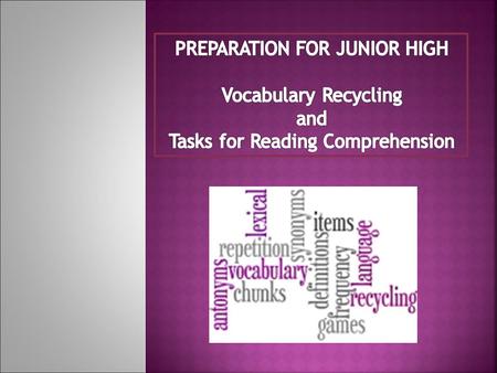 *Discuss the importance of recycling vocabulary and share ideas. *Adapt reading comprehension tasks in order for our 6 th Grade students to be able to.