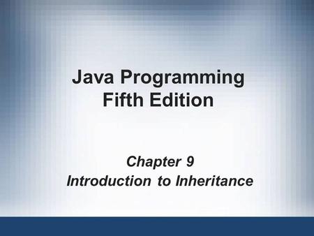 Java Programming Fifth Edition Chapter 9 Introduction to Inheritance.