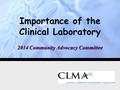 Importance of the Clinical Laboratory 2014 Community Advocacy Committee.