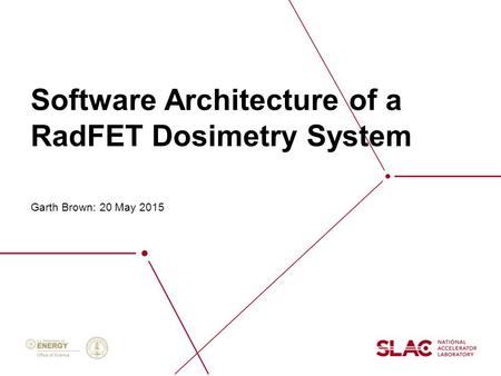 Software Architecture of a RadFET Dosimetry System Garth Brown: 20 May 2015.